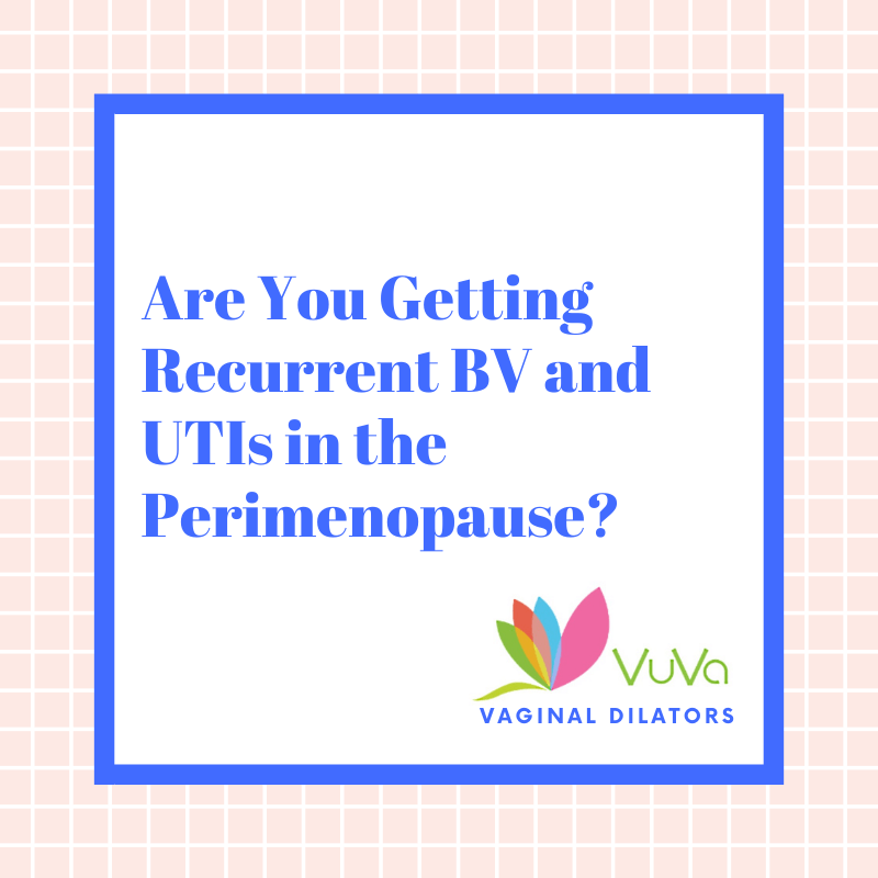 Are You Getting Recurrent BV and UTIs in the Perimenopause?