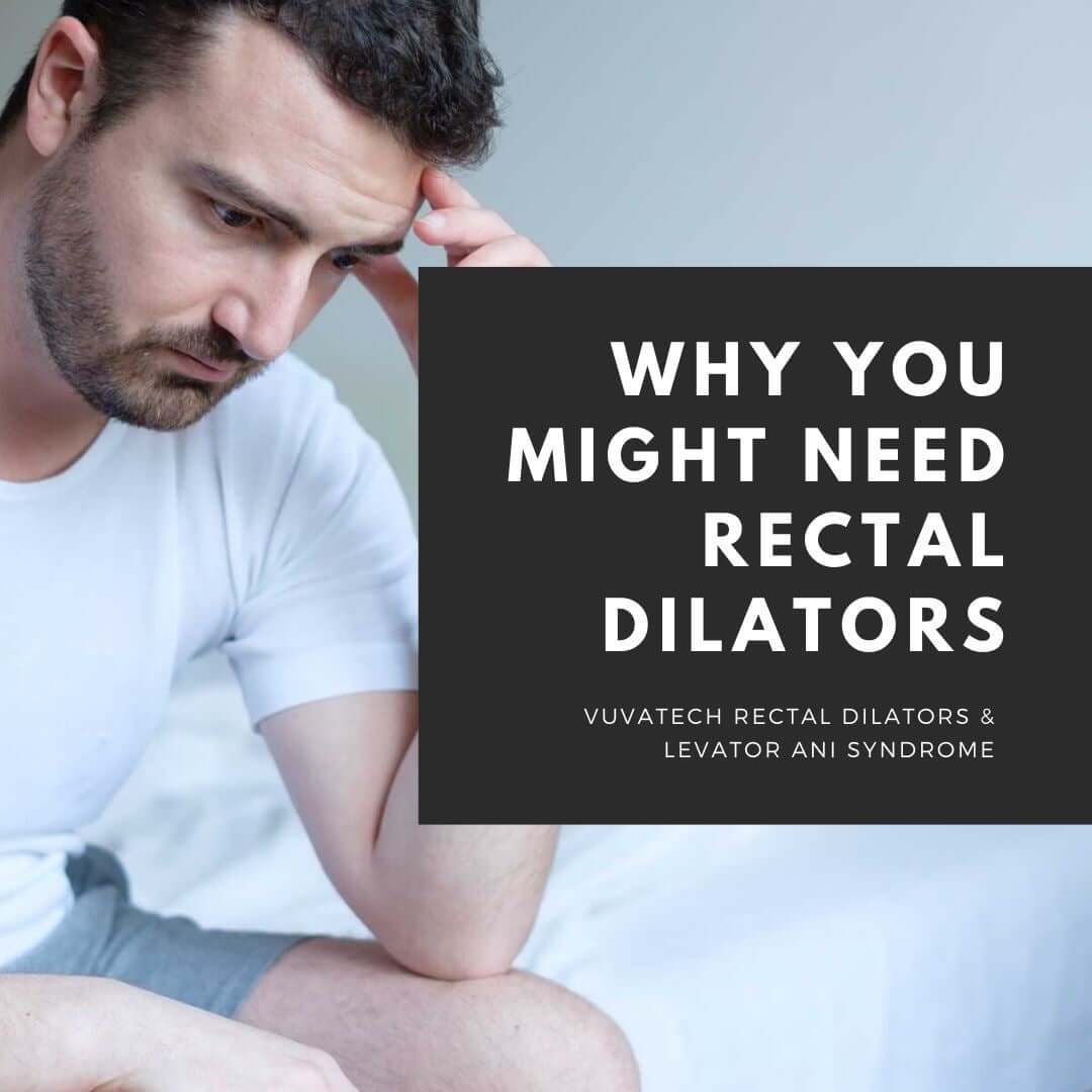 Reasons you might need Rectal Dilators and How to Relax Anal Muscles