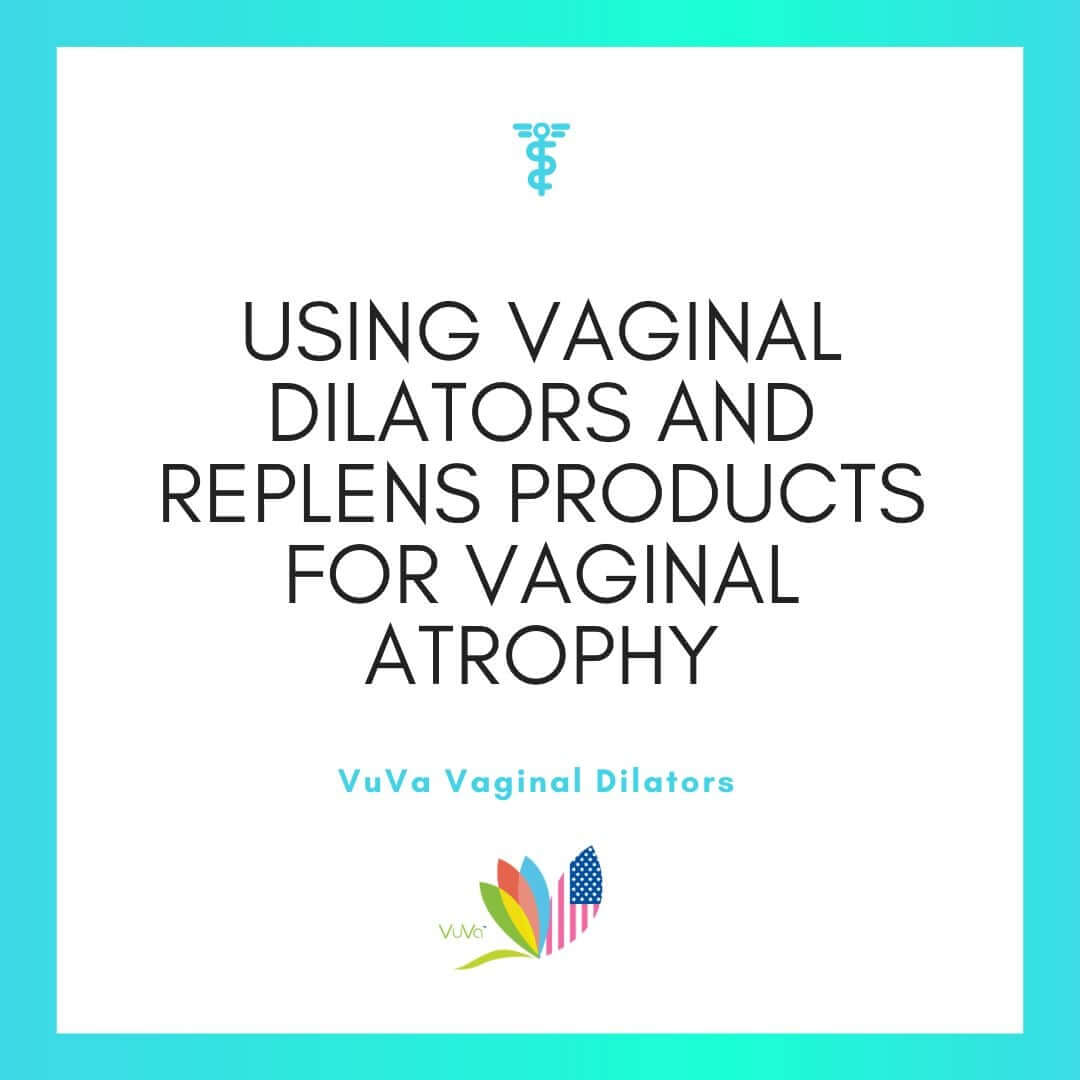 Using Vaginal Dilators and Replens Products for Vaginal Atrophy