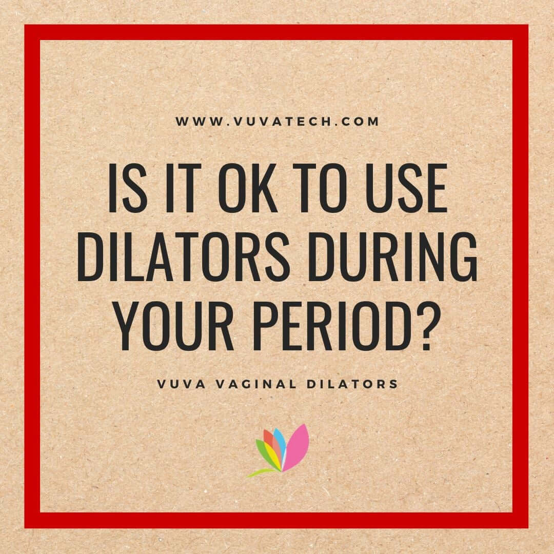 Is it OK to Use Dilators During Your Period?
