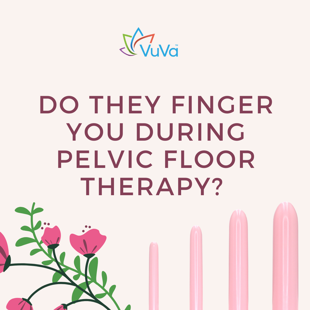 Do They Finger You During Pelvic Floor Therapy? What to Expect at Your Appointment