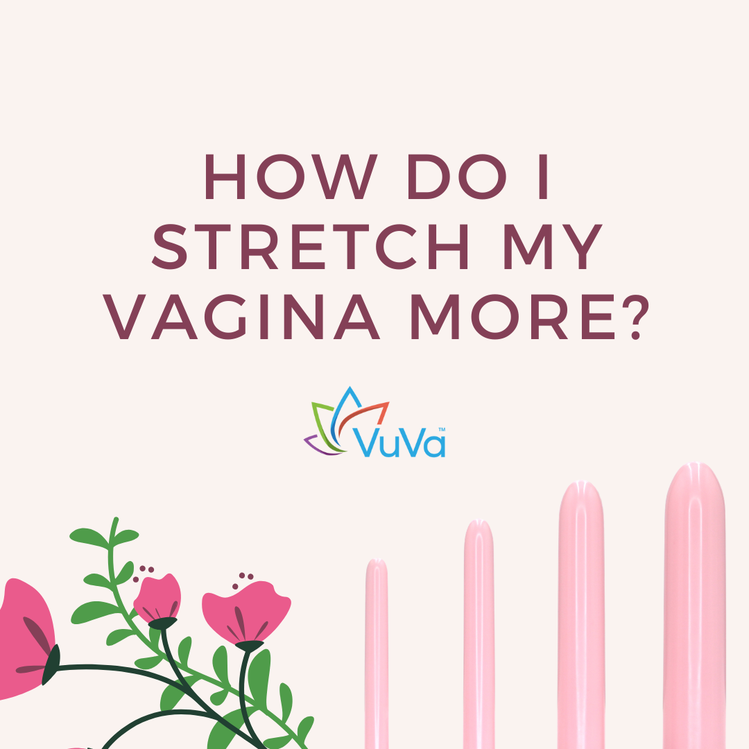 How Do I Stretch My Vagina More? A Medically-Grounded Guide to Comfort, Flexibility, and Pelvic Floor Health