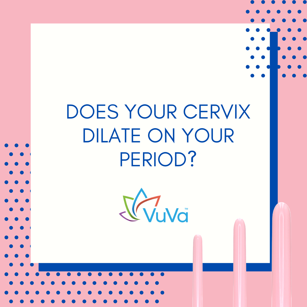 Does Your Cervix Dilate on Your Period? The Truth About Dilation & Cramps