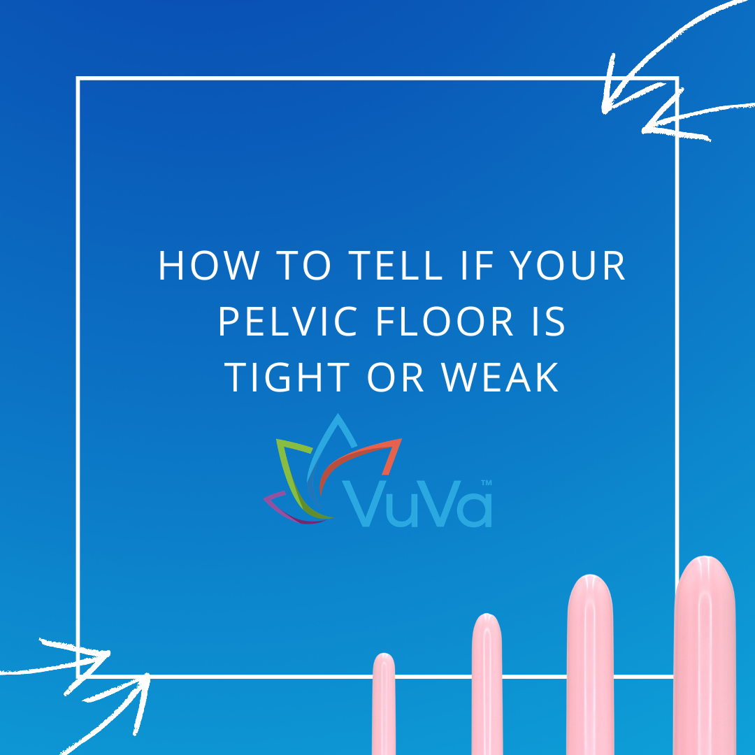 How to Tell If Your Pelvic Floor Is Tight or Weak