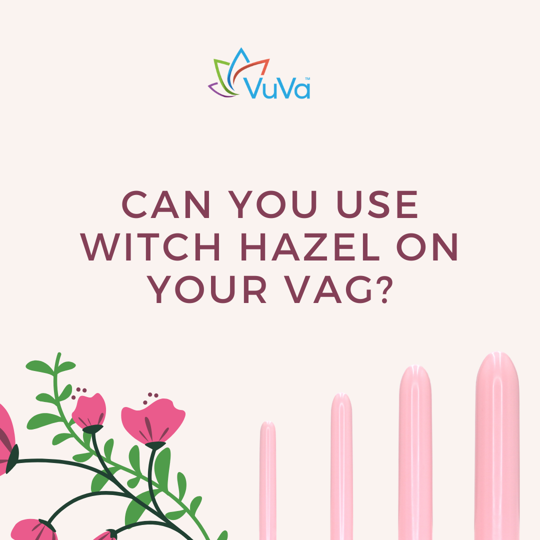 Can You Use Witch Hazel on Your Vag?